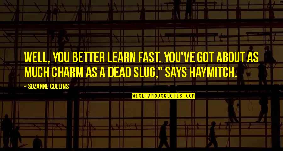 Kwatsi And Macresia Quotes By Suzanne Collins: Well, you better learn fast. You've got about