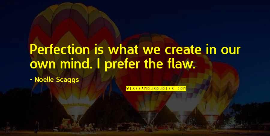 Kwaundel Quotes By Noelle Scaggs: Perfection is what we create in our own