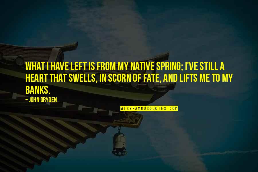 Kweebec Quotes By John Dryden: What I have left is from my native