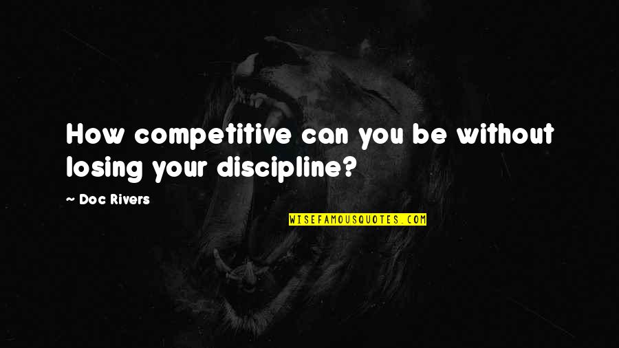 Kwei Quotes By Doc Rivers: How competitive can you be without losing your