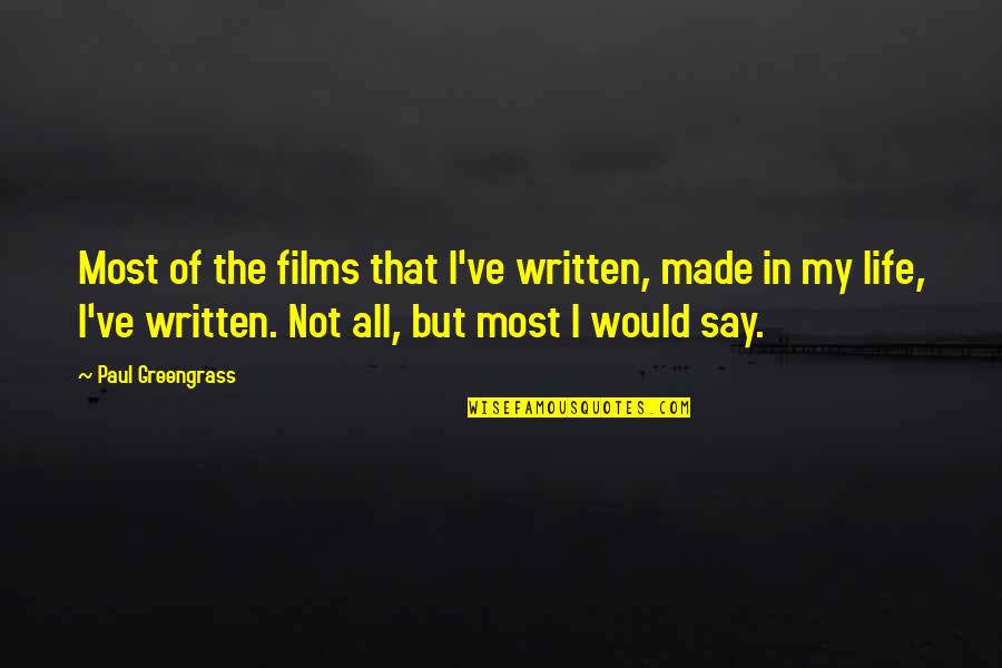 Kweilin Earth Quotes By Paul Greengrass: Most of the films that I've written, made