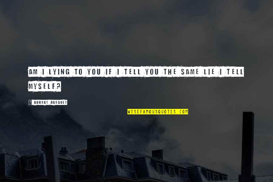 Kweilin Ellingrud Quotes By Robert Breault: Am I lying to you if I tell