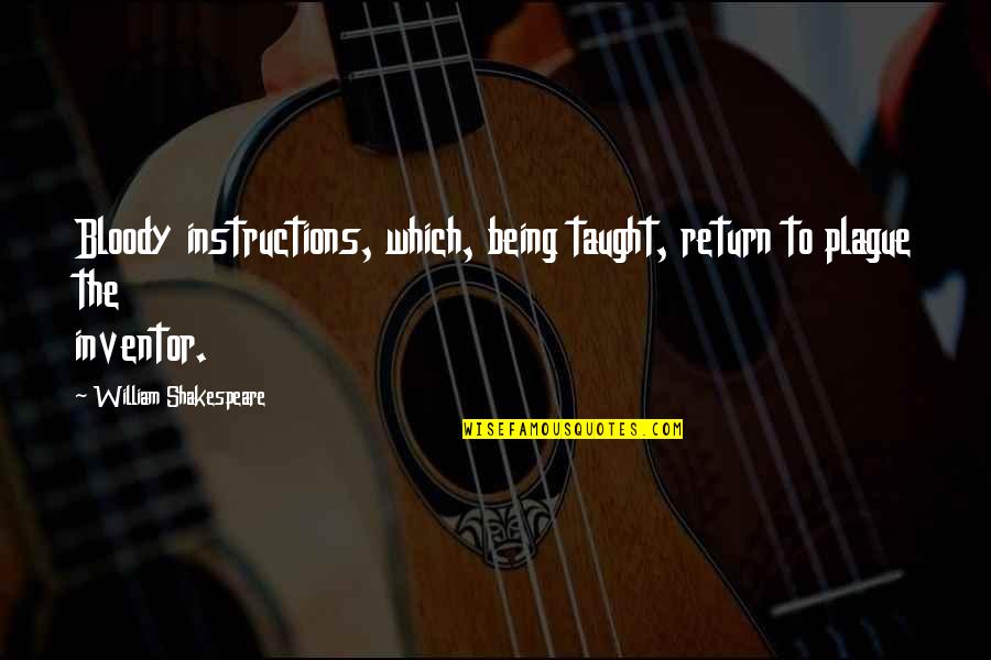 Kweilin Ellingrud Quotes By William Shakespeare: Bloody instructions, which, being taught, return to plague