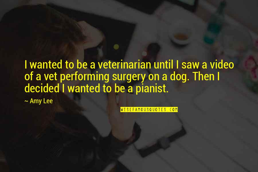 Kweilin Quotes By Amy Lee: I wanted to be a veterinarian until I