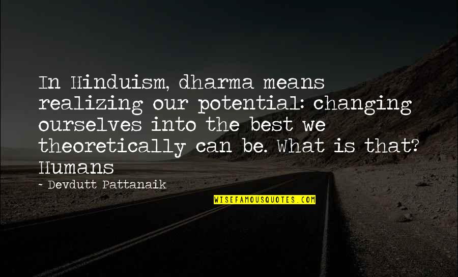 Kweku Ananse Quotes By Devdutt Pattanaik: In Hinduism, dharma means realizing our potential: changing Kweku Ananse Quotes By Devdutt Pattanaik: In Hinduism, dharma means realizing our potential: changing