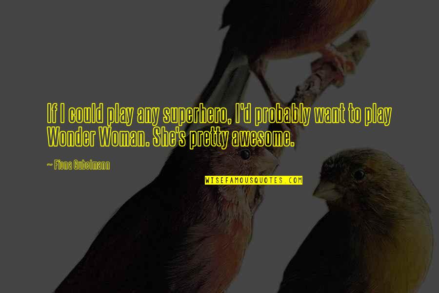 Kweku Ananse Quotes By Fiona Gubelmann: If I could play any superhero, I'd probably