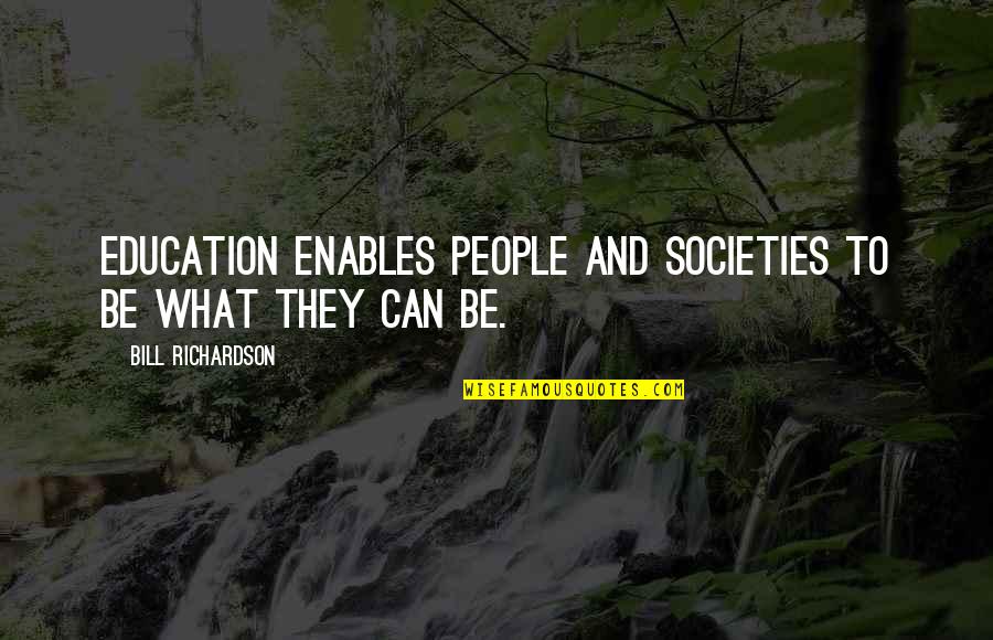 Kweku Collins Quotes By Bill Richardson: Education enables people and societies to be what Kweku Collins Quotes By Bill Richardson: Education enables people and societies to be what