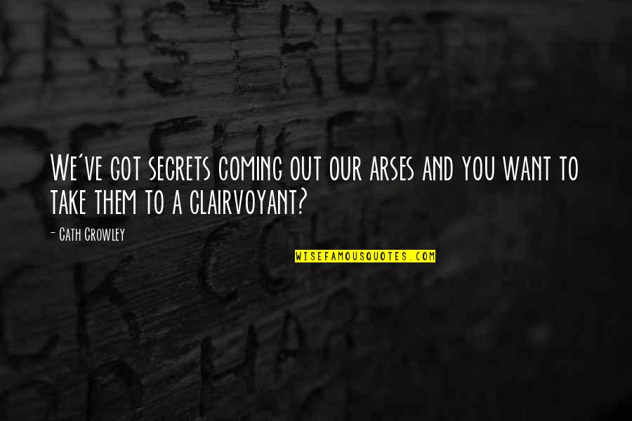Kweli Calderon Quotes By Cath Crowley: We've got secrets coming out our arses and