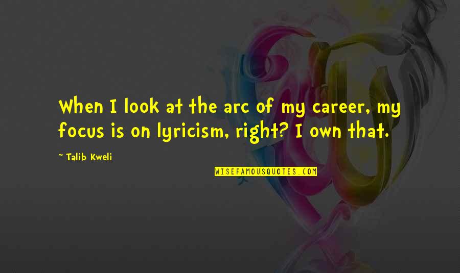 Kweli Talib Quotes By Talib Kweli: When I look at the arc of my