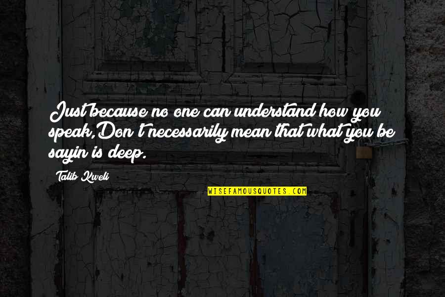 Kweli Talib Quotes By Talib Kweli: Just because no one can understand how you Kweli Talib Quotes By Talib Kweli: Just because no one can understand how you