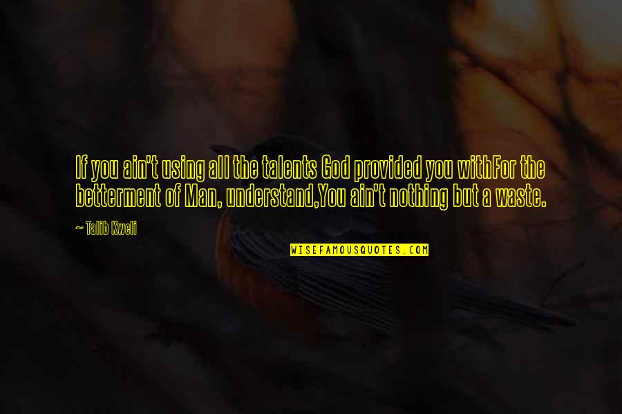Kweli Talib Quotes By Talib Kweli: If you ain't using all the talents God Kweli Talib Quotes By Talib Kweli: If you ain't using all the talents God