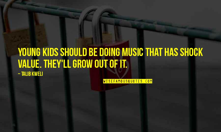 Kweli Talib Quotes By Talib Kweli: Young kids should be doing music that has