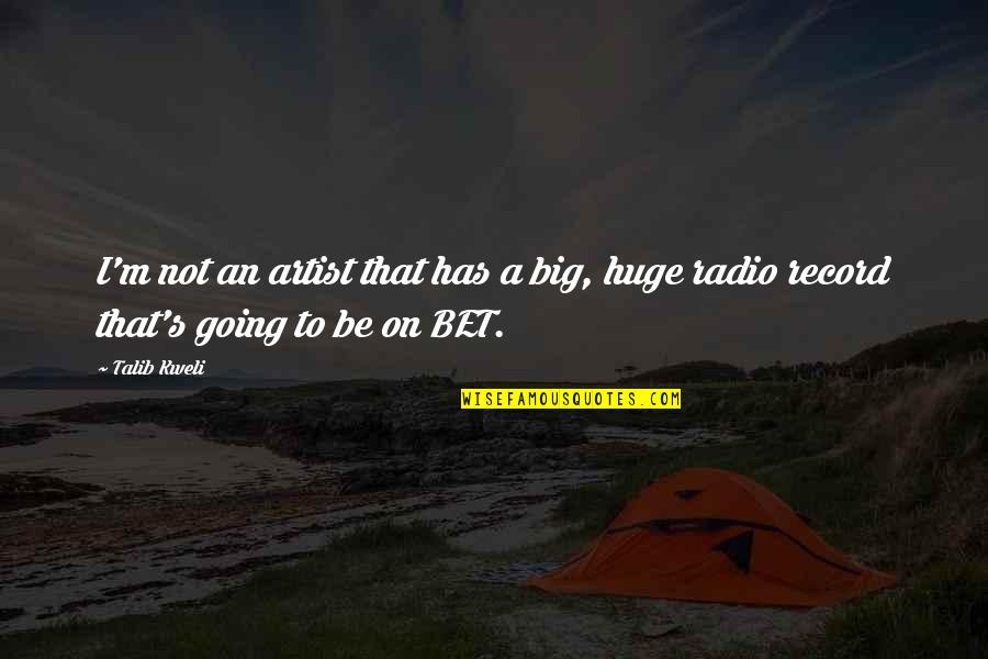 Kweli Talib Quotes By Talib Kweli: I'm not an artist that has a big,