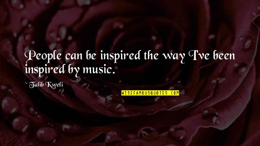 Kweli Talib Quotes By Talib Kweli: People can be inspired the way I've been