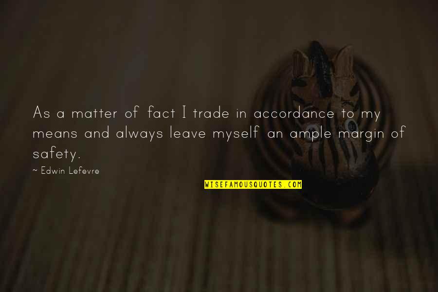 Kwelite Quotes By Edwin Lefevre: As a matter of fact I trade in