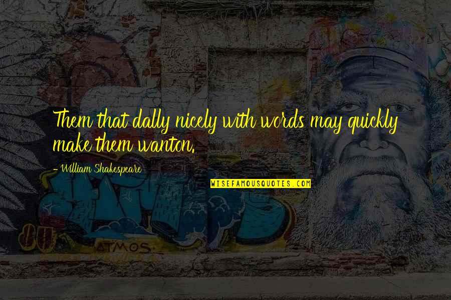 Kweller Preparatory Quotes By William Shakespeare: Them that dally nicely with words may quickly Kweller Preparatory Quotes By William Shakespeare: Them that dally nicely with words may quickly