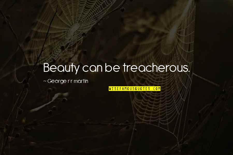 Kweloland Quotes By George R R Martin: Beauty can be treacherous.