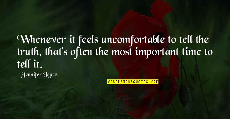 Kweloo Quotes By Jennifer Lopez: Whenever it feels uncomfortable to tell the truth,