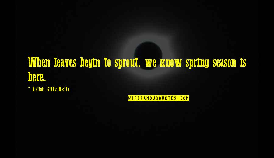 Kweloo Quotes By Lailah Gifty Akita: When leaves begin to sprout, we know spring