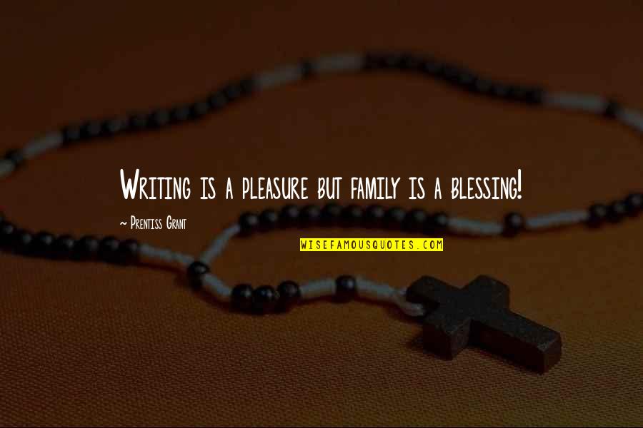 Kweloo Quotes By Prentiss Grant: Writing is a pleasure but family is a