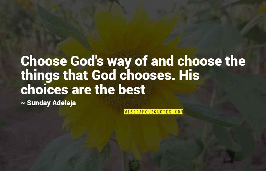 Kwena Moloto Quotes By Sunday Adelaja: Choose God's way of and choose the things