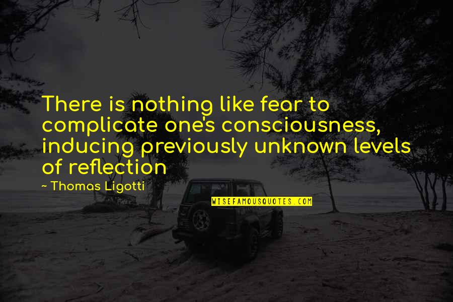 Kwena Moloto Quotes By Thomas Ligotti: There is nothing like fear to complicate one's