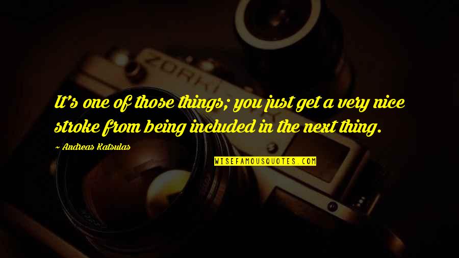 Kwenge Quotes By Andreas Katsulas: It's one of those things; you just get Kwenge Quotes By Andreas Katsulas: It's one of those things; you just get