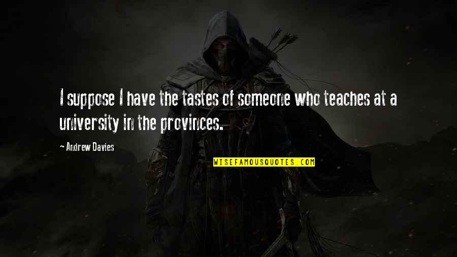 Kwentong Bayan Quotes By Andrew Davies: I suppose I have the tastes of someone