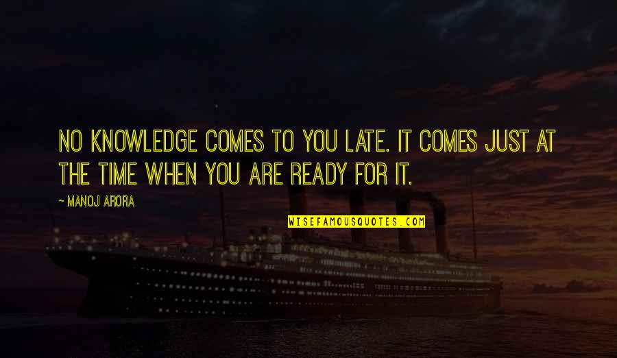 Kwentong Kalibugan Quotes By Manoj Arora: No knowledge comes to you late. It comes