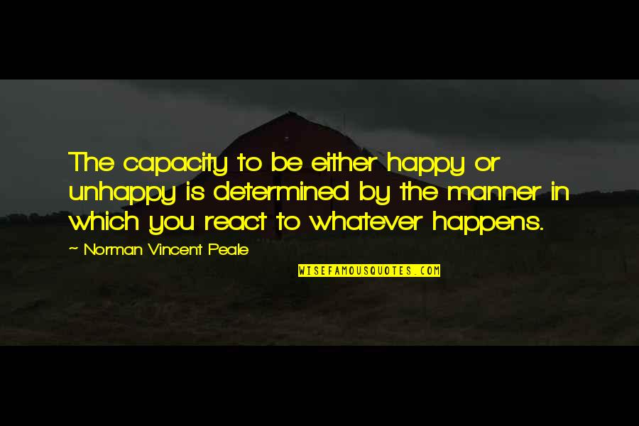 Kweskin Jug Quotes By Norman Vincent Peale: The capacity to be either happy or unhappy