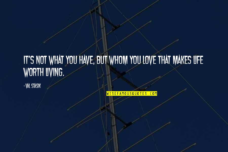 Kweskin Theatre Quotes By Val Stasik: It's not what you have, but whom you