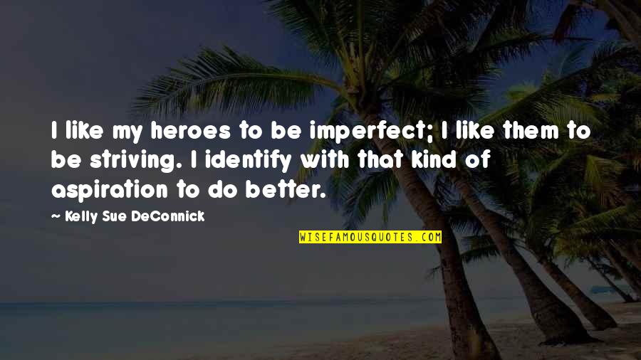 Kwiek Shooting Quotes By Kelly Sue DeConnick: I like my heroes to be imperfect; I Kwiek Shooting Quotes By Kelly Sue DeConnick: I like my heroes to be imperfect; I