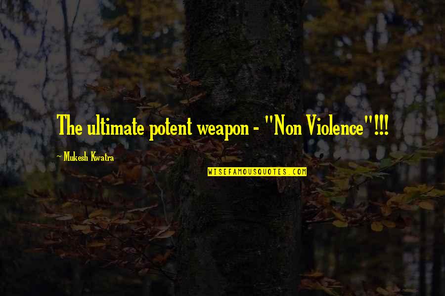 Kwiek Shooting Quotes By Mukesh Kwatra: The ultimate potent weapon - "Non Violence"!!!