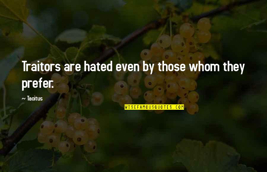 Kwik Quotes By Tacitus: Traitors are hated even by those whom they