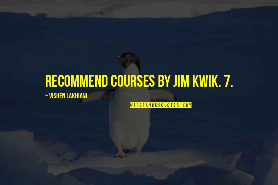 Kwik Quotes By Vishen Lakhiani: recommend courses by Jim Kwik. 7. Kwik Quotes By Vishen Lakhiani: recommend courses by Jim Kwik. 7.