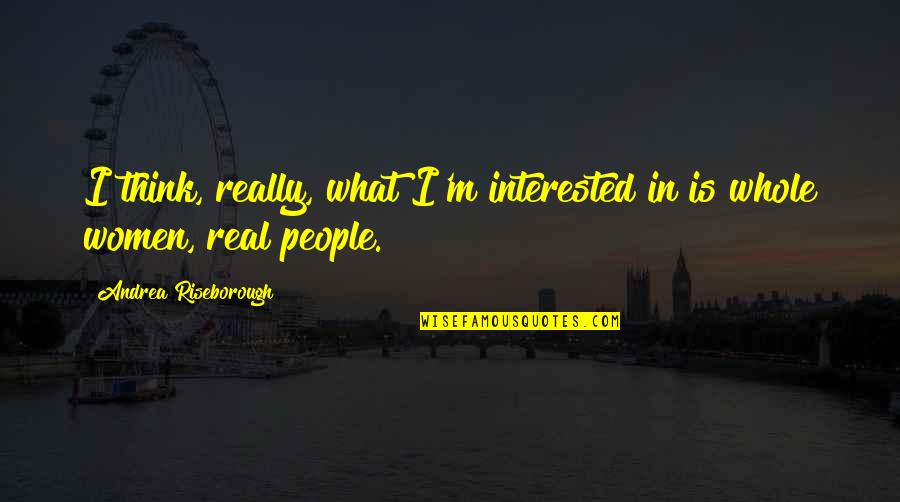 Kwikspell Harry Quotes By Andrea Riseborough: I think, really, what I'm interested in is