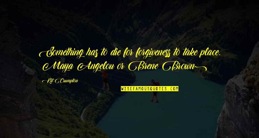 Kwikspell Harry Quotes By Kit Crumpton: Something has to die for forgiveness to take