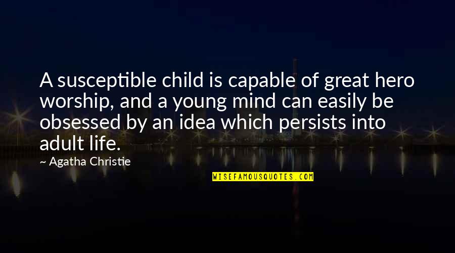 Kwinana Rui Quotes By Agatha Christie: A susceptible child is capable of great hero Kwinana Rui Quotes By Agatha Christie: A susceptible child is capable of great hero