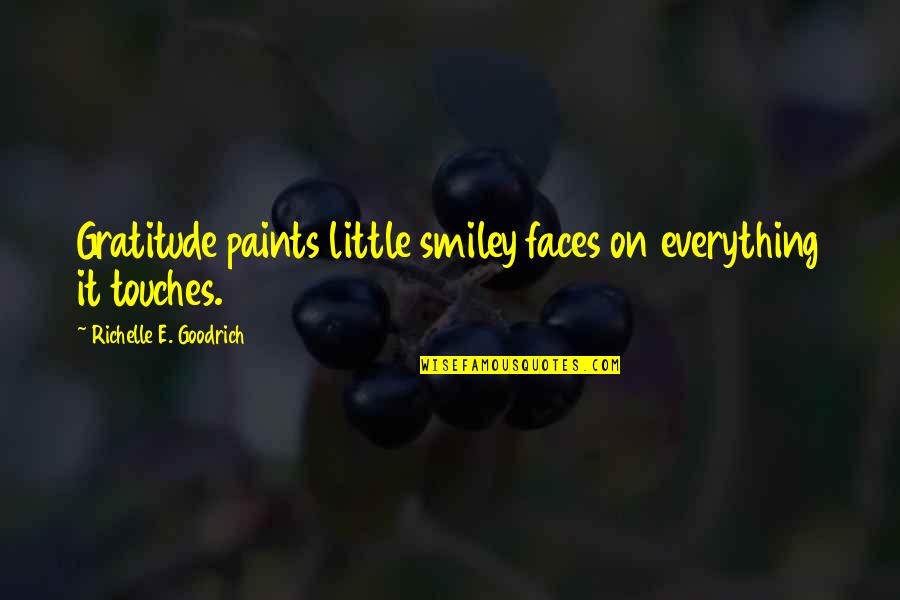 Kwinana Rui Quotes By Richelle E. Goodrich: Gratitude paints little smiley faces on everything it Kwinana Rui Quotes By Richelle E. Goodrich: Gratitude paints little smiley faces on everything it