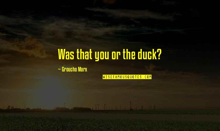 Kwizera Jean Quotes By Groucho Marx: Was that you or the duck?