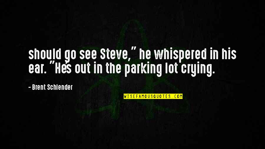 Kwoha Quotes By Brent Schlender: should go see Steve," he whispered in his