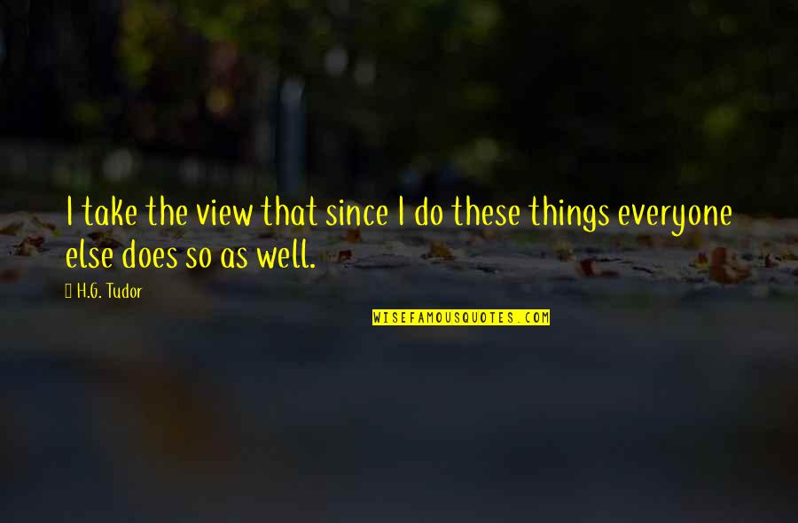 Kwolek Kevlar Quotes By H.G. Tudor: I take the view that since I do