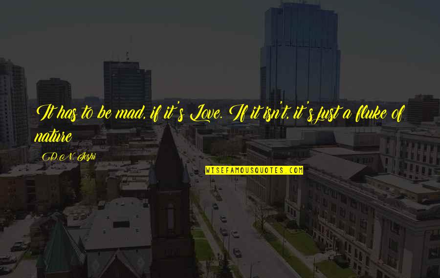 Kwon Do Crossword Quotes By D.N. Joshi: It has to be mad, if it's Love.