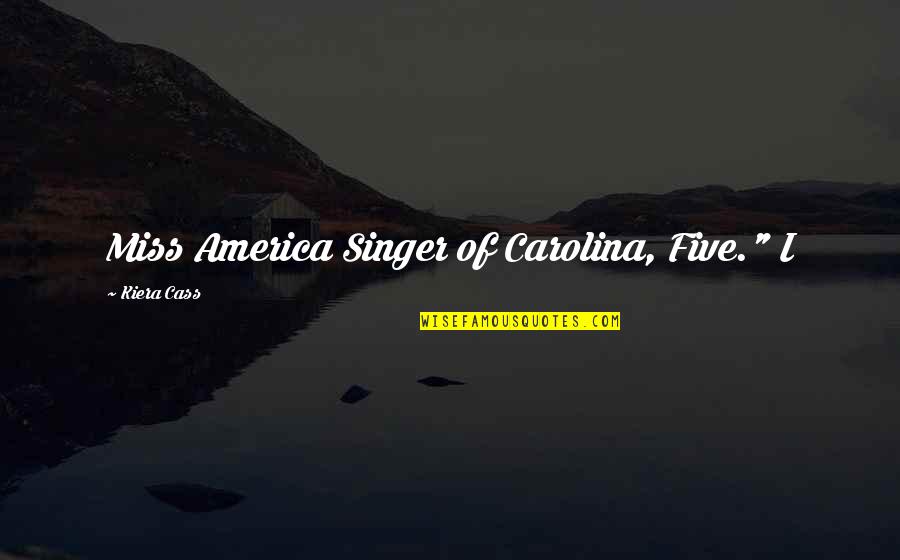 Kwon Oh Hyun Quotes By Kiera Cass: Miss America Singer of Carolina, Five." I Kwon Oh Hyun Quotes By Kiera Cass: Miss America Singer of Carolina, Five." I