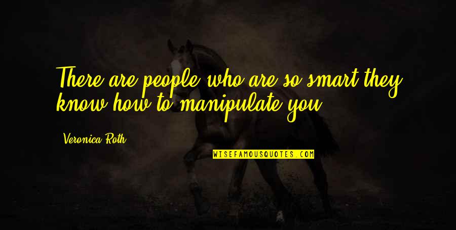 Kwong Hwa Quotes By Veronica Roth: There are people who are so smart they