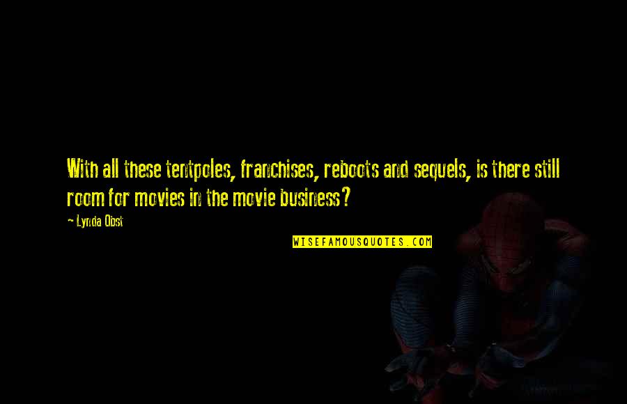 Kwong Ming Quotes By Lynda Obst: With all these tentpoles, franchises, reboots and sequels, Kwong Ming Quotes By Lynda Obst: With all these tentpoles, franchises, reboots and sequels,
