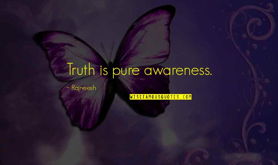 Kwong Quotes By Rajneesh: Truth is pure awareness.