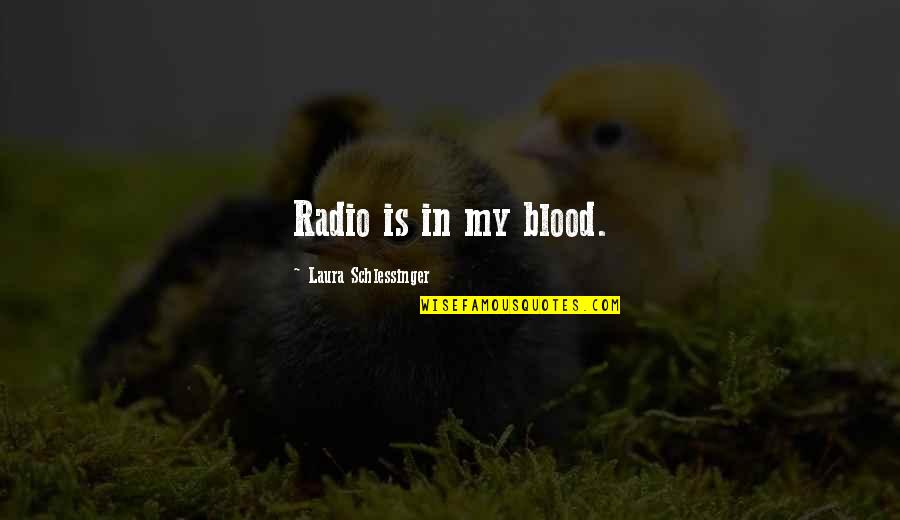 Ky Basketball Quotes By Laura Schlessinger: Radio is in my blood.