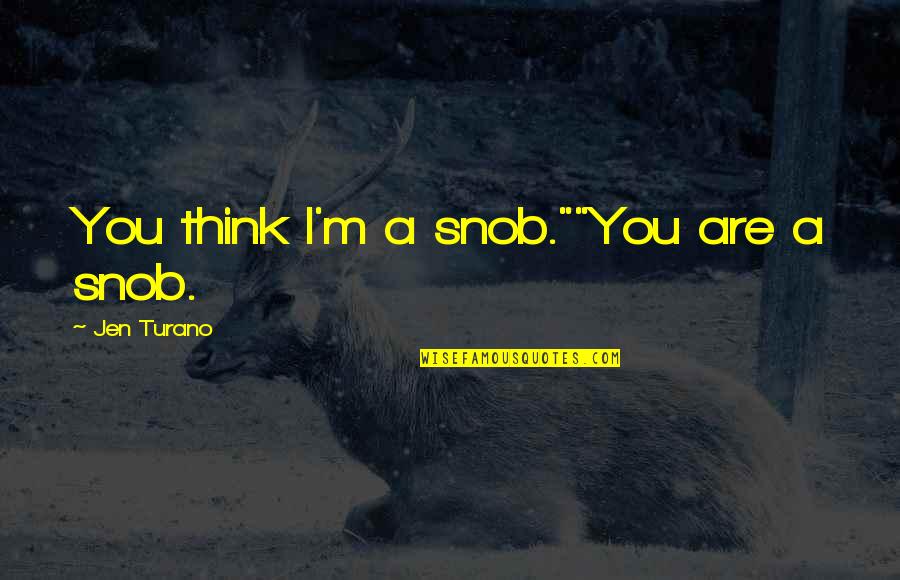 Ky Jelly Snl Quotes By Jen Turano: You think I'm a snob.""You are a snob.
