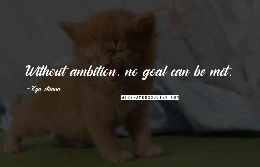 Kya Aliana quotes: Without ambition, no goal can be met.